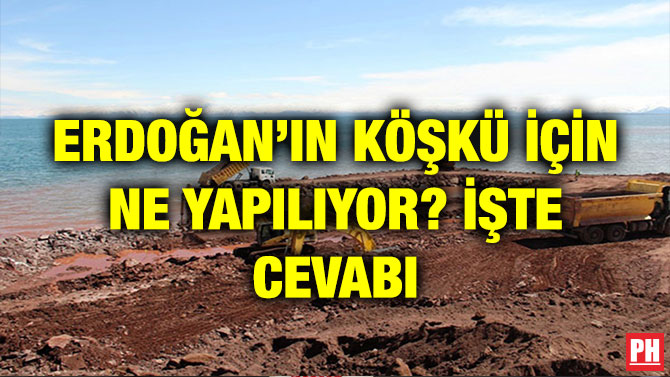 ERDOĞAN’IN KÖŞKÜ İÇİN NE YAPILIYOR? İŞTE CEVABI