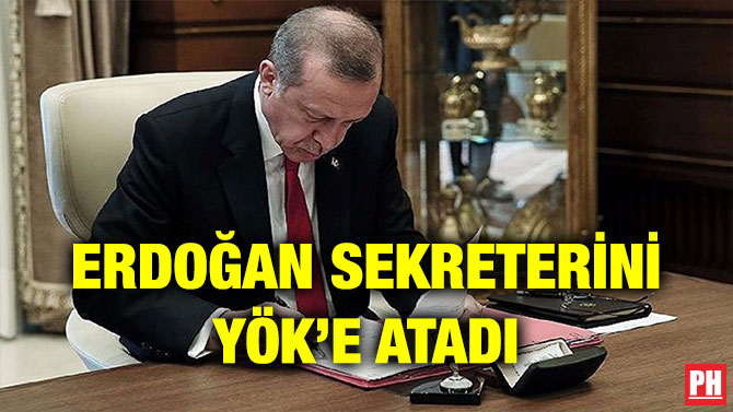 ERDOĞAN SEKRETERİNİ YÖK’E ATADI