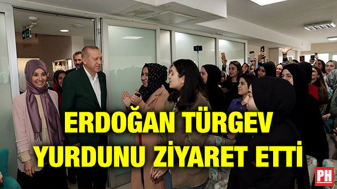 ERDOĞAN TÜRGEV YURDUNU ZİYARET ETTİ