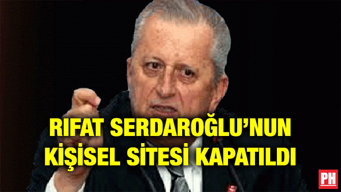 RIFAT SERDAROĞLU’NUN KİŞİSEL SİTESİ KAPATILDI