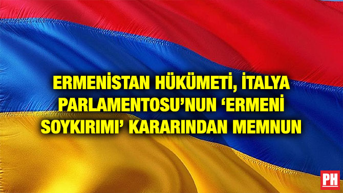 ERMENİSTAN HÜKÜMETİ, İTALYA PARLAMENTOSU’NUN ‘ERMENİ SOYKIRIMI’ KARARINDAN MEMNUN