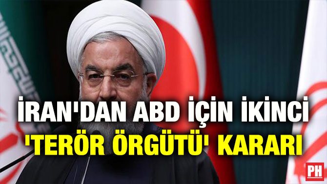 İRAN’DAN ABD İÇİN İKİNCİ ‘TERÖR ÖRGÜTÜ’ KARARI