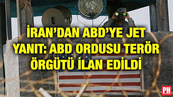 İRAN’DAN ABD’YE JET YANIT: ABD ORDUSU TERÖR ÖRGÜTÜ İLAN EDİLDİ