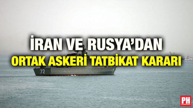 İRAN VE RUSYA’DAN ORTAK ASKERİ TATBİKAT KARARI