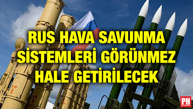 RUS HAVA SAVUNMA SİSTEMLERİ GÖRÜNMEZ HALE GETİRİLECEK