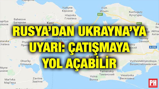 RUSYA’DAN UKRAYNA’YA UYARI: ÇATIŞMAYA YOL AÇABİLİR