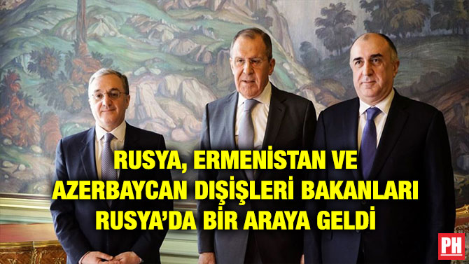 RUSYA, ERMENİSTAN VE AZERBAYCAN DIŞİŞLERİ BAKANLARI RUSYA’DA BİR ARAYA GELDİ
