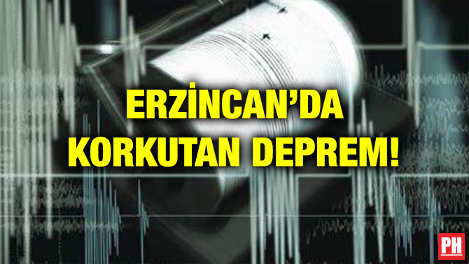 ERZİNCAN’DA KORKUTAN DEPREM!