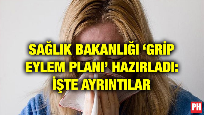 SAĞLIK BAKANLIĞI ‘GRİP EYLEM PLANI’ HAZIRLADI: İŞTE AYRINTILAR