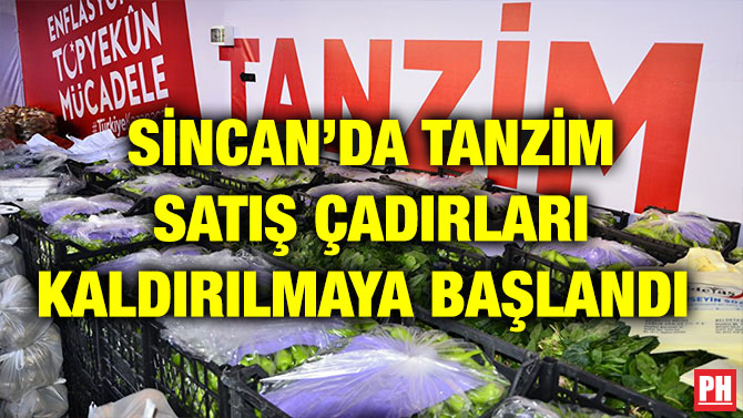 SİNCAN’DA TANZİM SATIŞ ÇADIRLARI KALDIRILMAYA BAŞLANDI