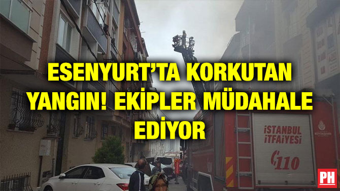 ESENYURT’TA KORKUTAN YANGIN! EKİPLER MÜDAHALE EDİYOR