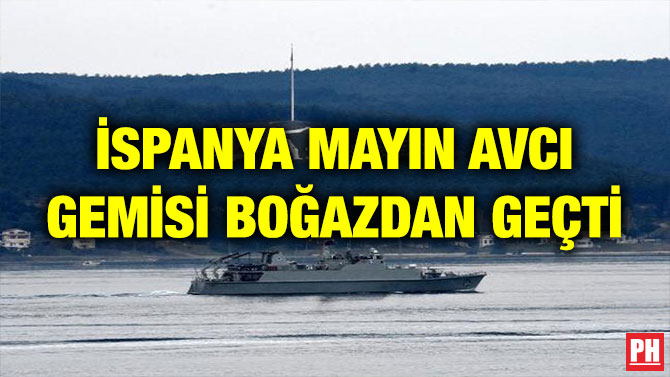 İSPANYA SAVAŞ GEMİSİ BOĞAZ’DAN GEÇTİ