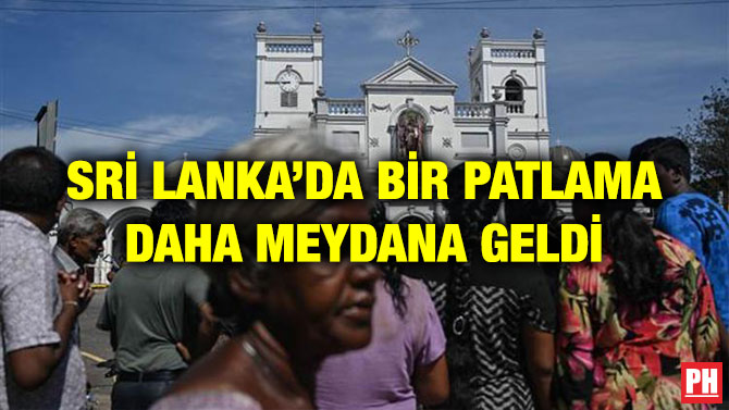 SRİ LANKA’DA BİR PATLAMA DAHA MEYDANA GELDİ