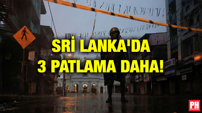 SRİ LANKA’DA 3 PATLAMA DAHA!