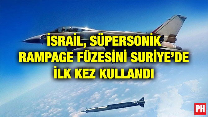 İSRAİL, SÜPERSONİK RAMPAGE FÜZESİNİ SURİYE’DE İLK KEZ KULLANDI