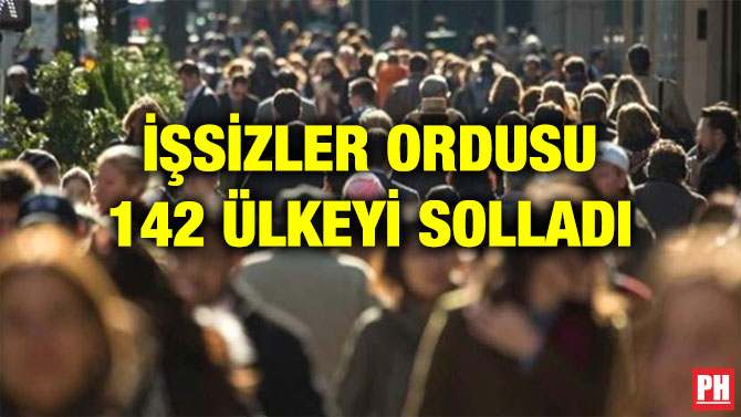 İŞSİZLER ORDUSU 142 ÜLKEYİ SOLLADI