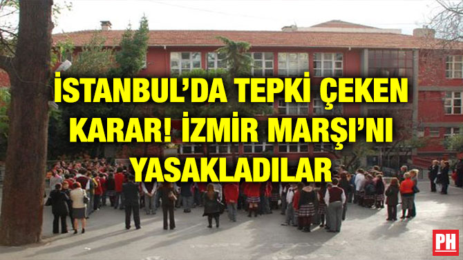 İSTANBUL’DA TEPKİ ÇEKEN KARAR! İZMİR MARŞI’NI YASAKLADILAR