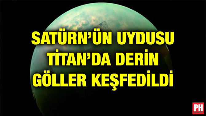 SATÜRN’ÜN UYDUSU TİTAN’DA DERİN GÖLLER KEŞFEDİLDİ