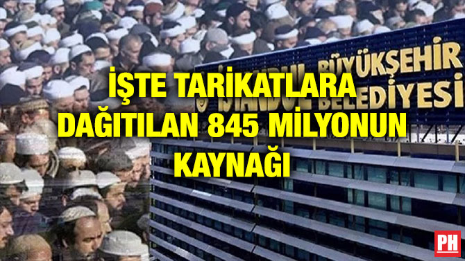 İŞTE TARİKATLARA DAĞITILAN 845 MİLYONUN KAYNAĞI