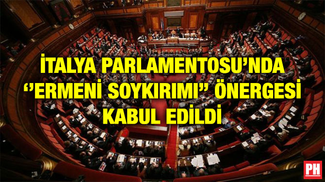 İTALYA PARLAMENTOSU’NDA ‘’ERMENİ SOYKIRIMI’’ ÖNERGESİ KABUL EDİLDİ