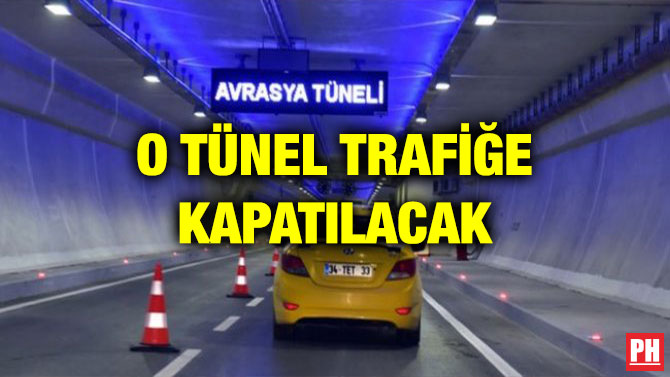O TÜNEL TRAFİĞE KAPATILACAK