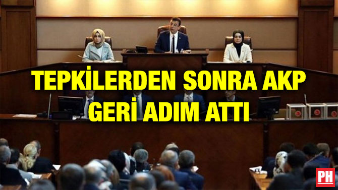 TEPKİLERDEN SONRA AKP GERİ ADIM ATTI