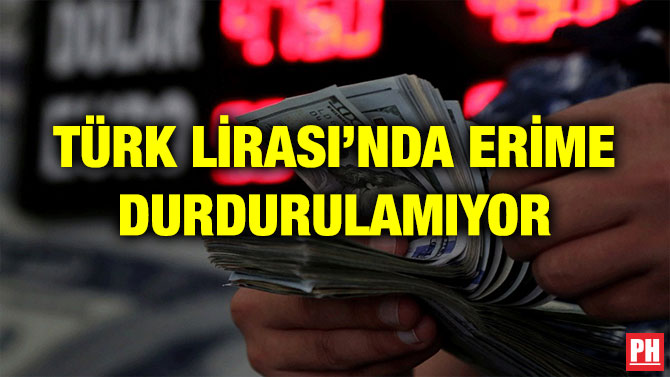 TÜRK LİRASI’NDA ERİME DURDURULAMIYOR