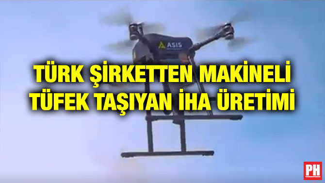 TÜRK ŞİRKETTEN MAKİNELİ TÜFEK TAŞIYAN İHA ÜRETİMİ