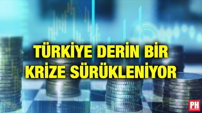 TÜRKİYE DERİN BİR KRİZE SÜRÜKLENİYOR