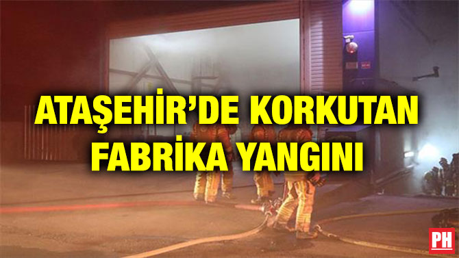 ATAŞEHİR’DE KORKUTAN FABRİKA YANGINI