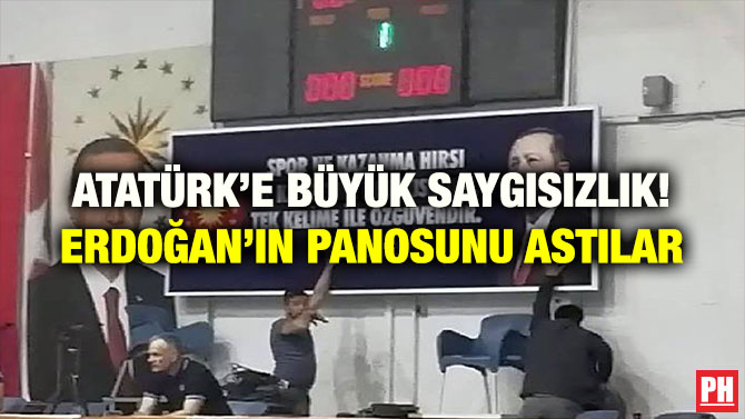 ATATÜRK’E BÜYÜK SAYGISIZLIK! ERDOĞAN’IN PANOSUNU ASTILAR