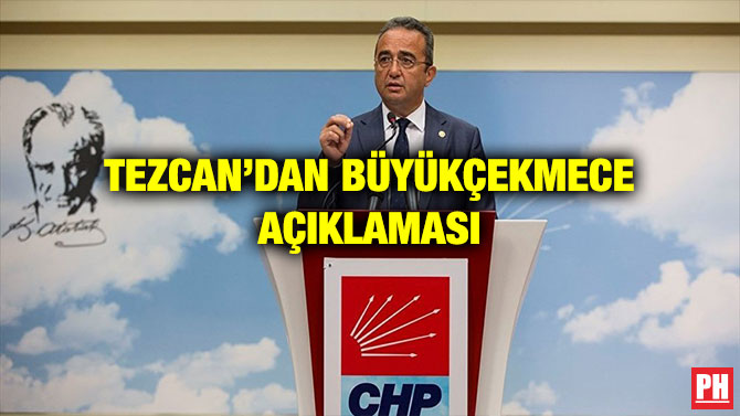 TEZCAN’DAN BÜYÜKÇEKMECE AÇIKLAMASI