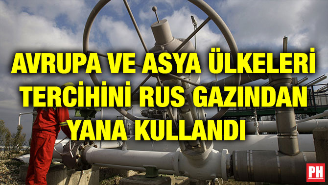 AVRUPA VE ASYA ÜLKELERİ TERCİHİNİ RUS GAZINDAN YANA KULLANDI
