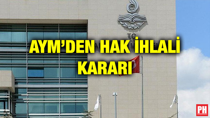 AYM’DEN HAK İHLALİ KARARI