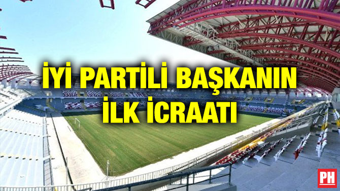 İYİ PARTİLİ BAŞKANIN İLK İCRAATI