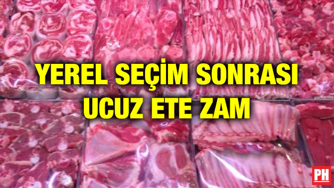 YEREL SEÇİM SONRASI UCUZ ETE ZAM