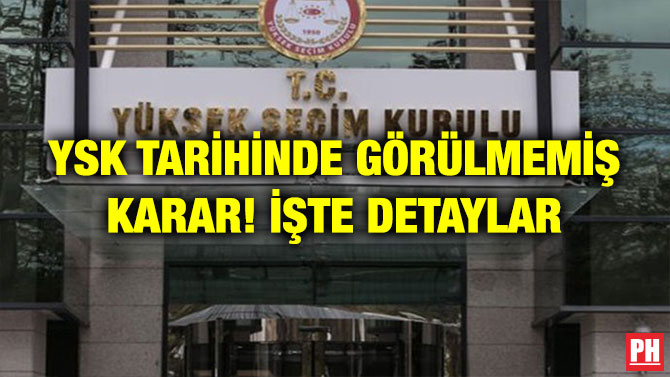 YSK TARİHİNDE GÖRÜLMEMİŞ KARAR! İŞTE DETAYLAR
