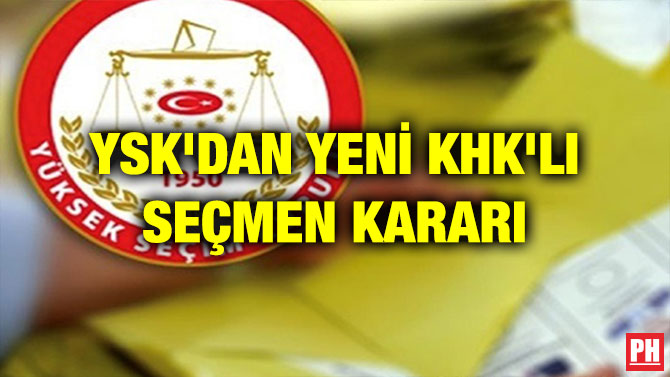 YSK’DAN YENİ KHK’LI SEÇMEN KARARI