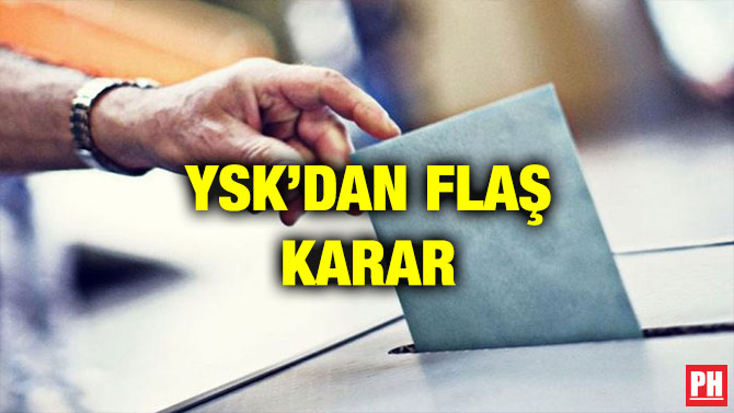 YSK’DAN FLAŞ KARAR