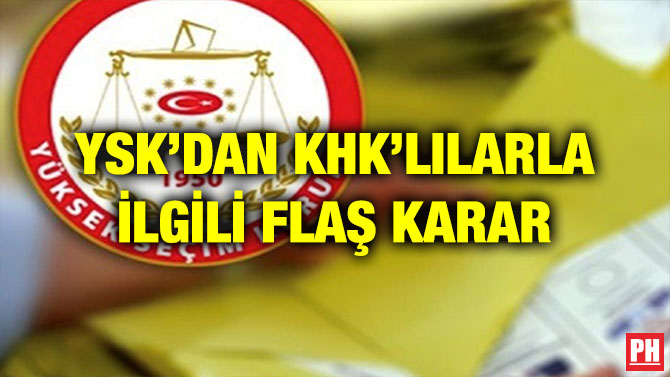 YSK’DAN KHK’LILARLA İLGİLİ FLAŞ KARAR