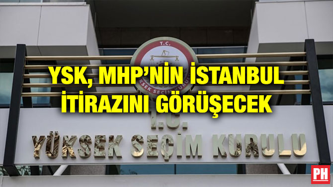 YSK, MHP’NİN İSTANBUL İTİRAZINI GÖRÜŞECEK
