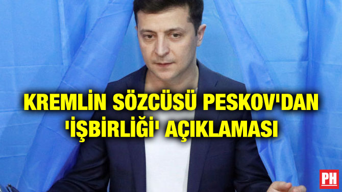 KREMLİN SÖZCÜSÜ PESKOV’DAN ‘İŞBİRLİĞİ’ AÇIKLAMASI