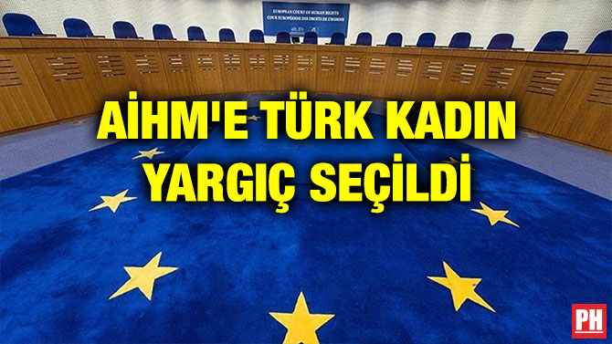 AİHM’E TÜRK KADIN YARGIÇ SEÇİLDİ