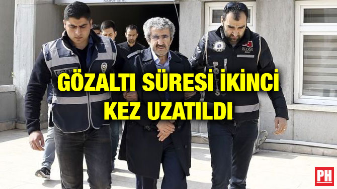 GÖZALTI SÜRESİ İKİNCİ KEZ UZATILDI