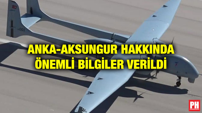 ANKA-AKSUNGUR HAKKINDA ÖNEMLİ BİLGİLER VERİLDİ