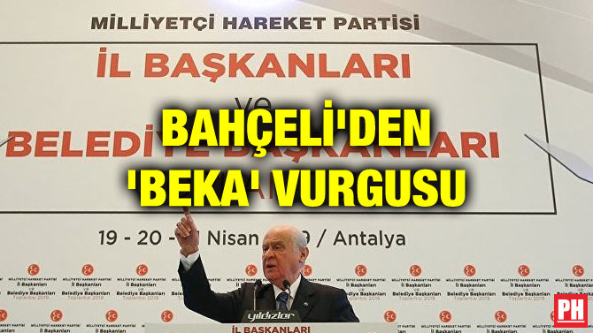 BAHÇELİ’DEN ‘BEKA’ VURGUSU