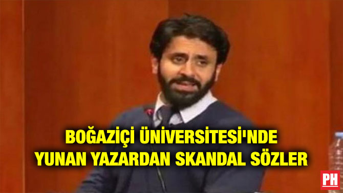 BOĞAZİÇİ ÜNİVERSİTESİ’NDE YUNAN YAZARDAN SKANDAL SÖZLER