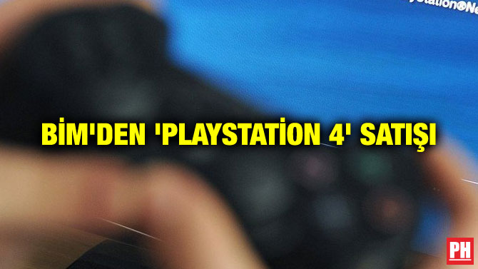 BİM’DEN ‘PLAYSTATİON 4’ SATIŞI