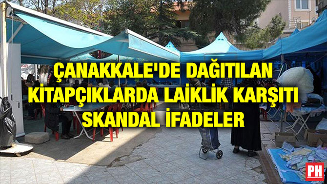 ÇANAKKALE’DE DAĞITILAN KİTAPÇIKLARDA LAİKLİK KARŞITI SKANDAL İFADELER