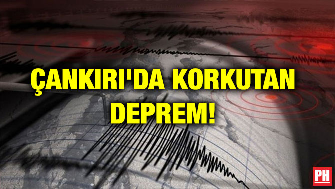 ÇANKIRI’DA KORKUTAN DEPREM!